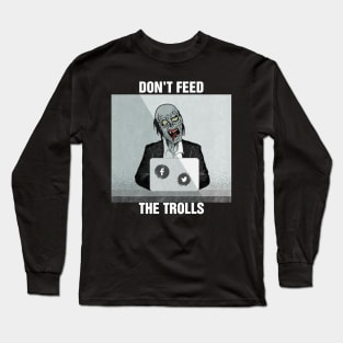 Don't feed the trolls Long Sleeve T-Shirt